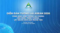 Sáng nay khai mạc Diễn đàn Tương lai ASEAN 2026
