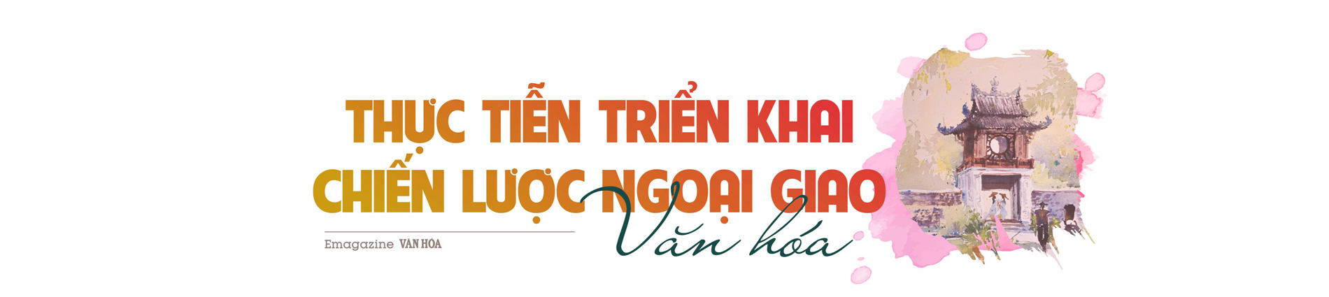 (Emagazine) Kỳ 3: Khát vọng đối ngoại - Văn hóa Việt Nam trong tầm nhìn chiến lược của Đại hội XIII và định hướng đến Đại hội XIV - ảnh 4