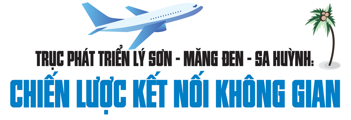 Trục phát triển Lý Sơn – Măng Đen – Sa Huỳnh: Chiến lược kết nối không gian