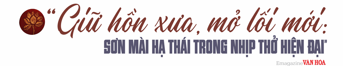 Giữ hồn xưa, mở lối mới: sơn mài Hạ Thái trong nhịp thở hiện đại