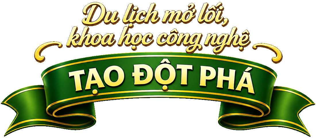 Du lịch mở lối, khoa học công nghệ tạo đột phá