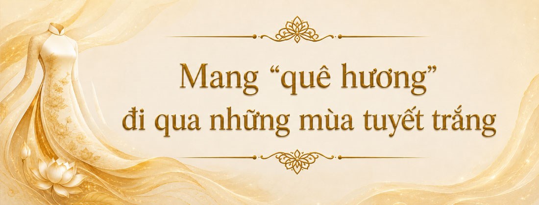 Mang “quê hương” đi qua những mùa tuyết trắng