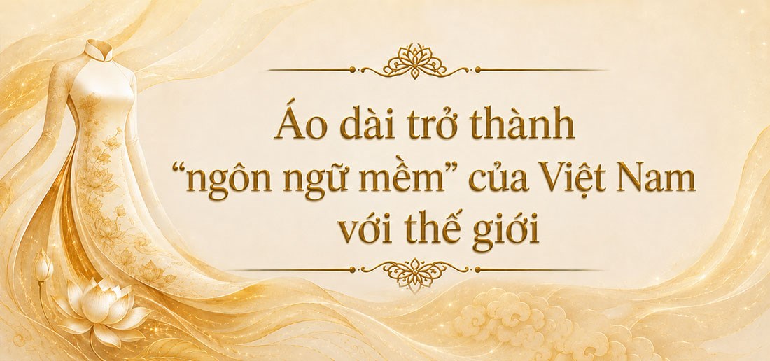Áo dài trở thành “ngôn ngữ mềm” của Việt Nam với thế giới