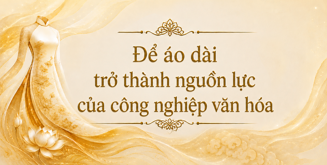 Để áo dài trở thành nguồn lực của công nghiệp văn hóa