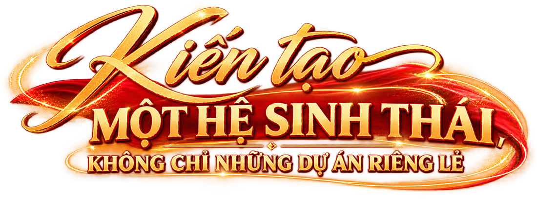 Kiến tạo một hệ sinh thái, không chỉ những dự án riêng lẻ