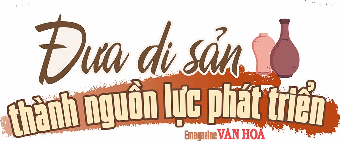 Đưa di sản thành nguồn lực phát triển”