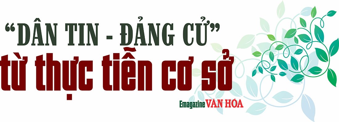 Dân tin, Đảng cử từ thực tiễn cơ sở, khẳng định vai trò của cán bộ qua những việc làm thiết thực