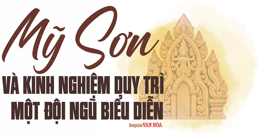 Mỹ Sơn và kinh nghiệm duy trì đội ngũ biểu diễn nghệ thuật truyền thống