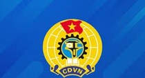  Công đoàn Việt Nam: Đồng hành, bảo vệ và kiến tạo tương lai vì người lao động