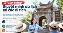Siết chặt quản lý thuyết minh du lịch tại các di tích