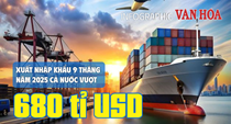 (Infographic) Kim ngạch xuất nhập khẩu Việt Nam tăng mạnh, vượt mốc 680 tỉ USD sau 9 tháng
