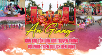 (Emagazine) An Giang gắn bảo tồn văn hóa truyền thống với phát triển du lịch bền vững