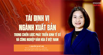 (Emagazine) Tái định vị ngành xuất bản trong chiến lược phát triển kinh tế số và công nghiệp văn hóa ở Việt Nam