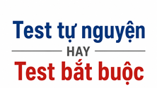  Test tự nguyện, test bắt buộc 