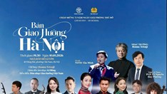“Bản giao hưởng Hà Nội”: Ngân vang dòng chảy nghìn năm văn hiến