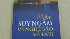 Nhà báo Hồng Vinh: Vài phác thảo từ mấy suy ngẫm về nghề báo, về đời