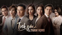 “Tình yêu và tham vọng”: Liệu có là phim "hot"  mới của truyền hình Việt?
