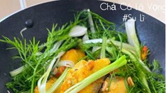 Cách làm món chả cá Lã Vọng có mùi vị đặc trưng, thơm nức