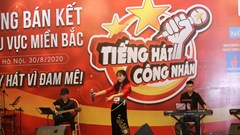 Bán kết khu vực phía Bắc cuộc thi Tiếng hát Công nhân: Tiếng ca ngọt ngào từ trái tim