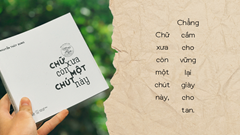 "Chữ xưa còn một chút này" và những câu chuyện xa xưa của chữ nghĩa