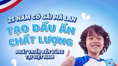 25 năm Cô gái Hà Lan tạo dấu ấn chất lượng, phát triển bền vững tại Việt Nam