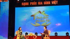 Chương trình giao lưu - nghệ thuật “Hạnh phúc gia đình Việt”: Nền tảng hạnh phúc là từ chính mỗi gia đình