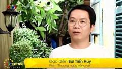 Đạo diễn Bùi Tiến Huy: "Thương ngày nắng về" có nhiều điểm khác biệt so với bản gốc của Hàn