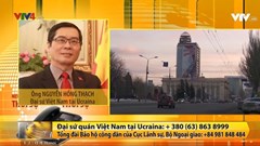 Về việc bảo hộ công dân Việt Nam tại Ukraine: Kêu gọi bà con bình tĩnh, không quá lo lắng