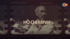 Phim tài liệu nghệ thuật “Hồ Chí Minh -  Hành trình kiến tạo văn hóa hòa bình”