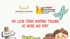 Tập đoàn Mường Thanh phát động tổ chức Cuộc thi vẽ “Du lịch cùng Mường Thanh – Kì nghỉ mơ ước” nhân dịp kỷ niệm 30 năm thành lập Tập đoàn