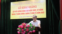 Khai giảng Lớp Bồi dưỡng nâng cao kiến thức, kỹ năng quản lý hành chính, quản lý kinh tế