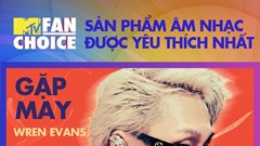 Phạm Đình Thái Ngân và MV “Gặp may” của Wren Evans chiến thắng MTV Fan Choice 2022
