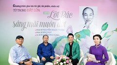 Talkshow “Từ trong đất lửa” số 4: Lời Bác sáng mãi muôn đời