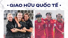Tuyển nữ Việt Nam đá giao hữu với New Zealand trước thềm World Cup 2023