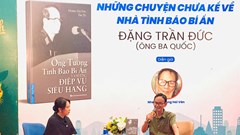 Hành trình tìm kiếm manh mối về nhà tình báo bí ẩn Đặng Trần Đức