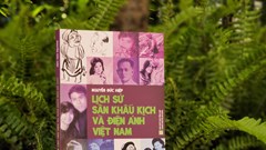 Giới thiệu sách Lịch sử sân khấu kịch và điện ảnh Việt Nam