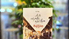 Tác phẩm “Lê la cà phê, ngõ hẻm Sài Gòn”: Kể câu chuyện về những nơi chốn đời thường của người Sài Gòn
