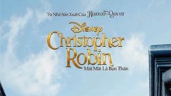 Xem Christopher Robin để nhận tấm vé trở lại tuổi thơ