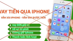 Cảnh giác với thủ đoạn lừa đảo cho vay tiền qua iCloud