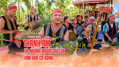 Thanh âm đại ngàn và những người giữ lửa văn hóa Ca Dong