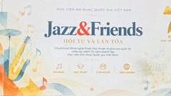 Lần đầu tiên gần 100 nghệ sĩ Jazz trong nước và quốc tế hội tụ, lan tỏa bản sắc Việt