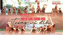 (Emagazine) Khánh Hòa: Di sản văn hóa thăng hoa trong vũ điệu đa sắc 2026