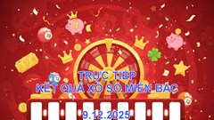 XSMB 9.12 | Trực tiếp kết quả xổ số miền Bắc hôm nay thứ 3