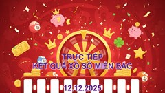 XSMB 12.12 | Trực tiếp kết quả xổ số miền Bắc hôm nay thứ 6