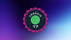 Android 17 Beta 4 ra mắt, sẵn sàng cho bản chính thức
