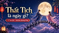 Thất Tịch là ngày gì? Vì sao 7.7 âm lịch được gọi là Valentine phương Đông?
