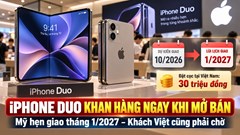 iPhone Duo vừa mở đặt trước đã lùi lịch giao sang năm 2027, khách Việt cũng khó mua