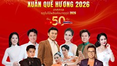 “Xuân Quê hương 2026” kỉ niệm 50 năm ngoại giao Việt Nam – Thái Lan  ​