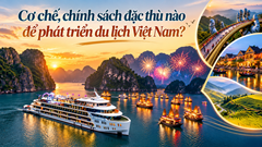 Cơ chế, chính sách đặc thù nào để phát triển du lịch Việt Nam?