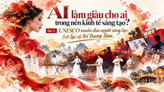 Bài 2: UNESCO muốn đưa người sáng tạo trở lại vị trí trung tâm